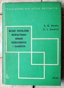 SG Michlin • Metody przybliżone rozwiązywania równań różniczkowych i całkowych