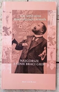 Luis Sepulveda, Mario Delgado Aparain • Najgorsze baśnie braci Grim