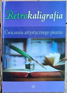 Katarzyna Szalewska • Retrokaligrafia Ćwiczenia artystycznego pisania