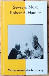Robert A. Haasler, Seweryn Mosz • Wojna niemieckich papieży