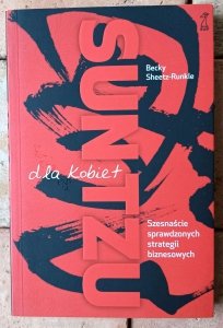 Becky Sheetz-Runkle • SUN TZU dla kobiet. Szesnaście sprawdzonych strategii biznesowych