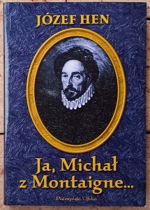 Józef Hen • Ja, Michał z Montaigne