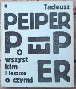Tadeusz Peiper • O wszystkim i jeszcze o czymś