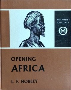 L.F. Hobley • Opening Africa [odkrycia Afryka]