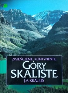 JA Kraulis • Góry Skaliste. Zwieńczenie kontynentu