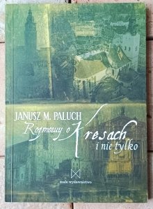 Janusz M. Paluch • Rozmowy o Kresach i nie tylko