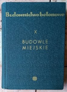 Bronisław Bukowski • Budowle miejskie. Budownictwo betonowe Tom X