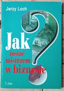 Jerzy Loch • Jak zostać mistrzem w biznesie