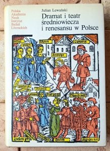 Julian Lewański • Dramat i teatr średniowiecza i renesansu w Polsce