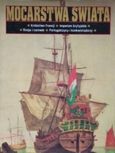 Mocarstwa świata • Królestwo Francji, Imperium brytyjskie, Rosja i carowie, Portugalczycy i konkwistadorzy. Tom 5