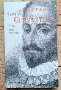 Andres Trapiello - Żywoty Cervantesa. Próba innej biografii