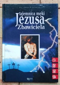 Edward Staniek - Tajemnica męki Jezusa Zbawiciela