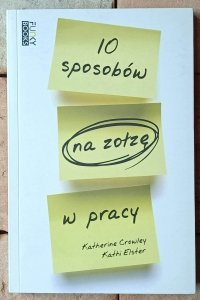 Katherine Crowley • 10 sposobów na zołzę w pracy