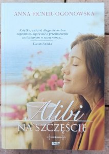 Anna Ficner-Ogonowska • Alibi na szczęście 