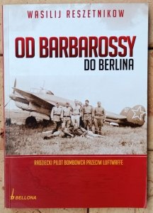 Wasilij Reszetnikow • Od Barbarossy do Berlina. Radziecki pilot bombowca przeciw Luftwaffe