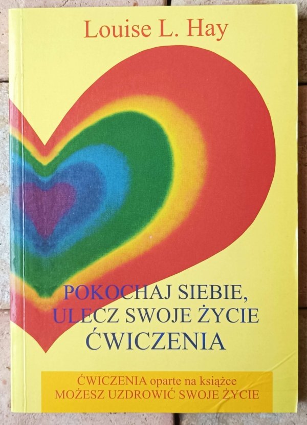 Louise L. Hay • Pokochaj siebie, ulecz swoje życie. Ćwiczenia - okładka