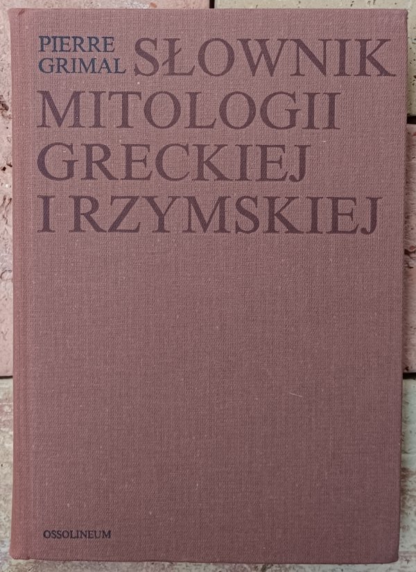 Pierre Grimal • Słownik mitologii greckiej i rzymskiej 