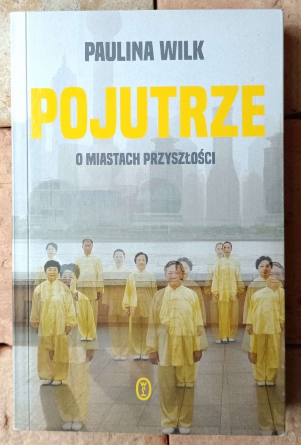 Paulina Wilk Pojutrze. O miastach przyszłości - okładka