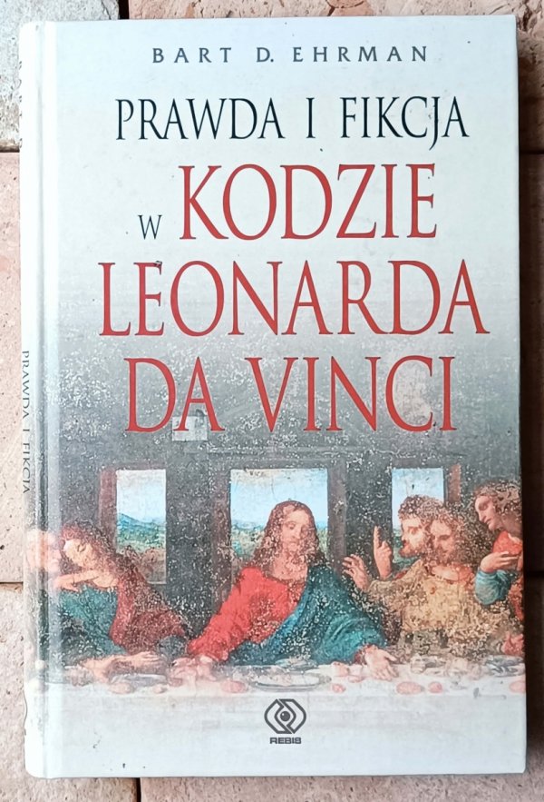 Bart D. Ehrman Prawda i fikcja w Kodzie Leonarda da Vinci - okładka