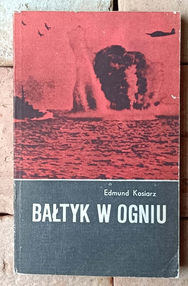 Edmund Kosiarz • Bałtyk w ogniu - okładka