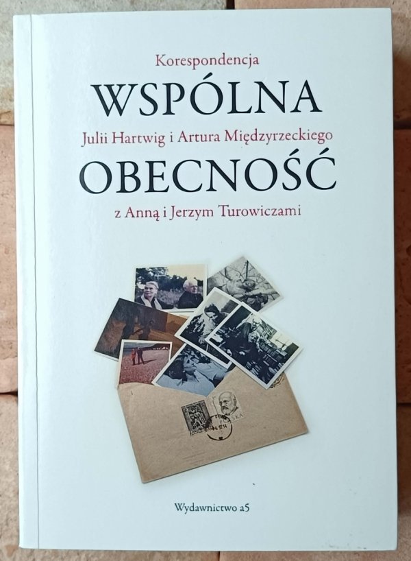 Wspólna obecność  Korespondencja Julii Hartwig i Artura Międzyrzeckiego z Anną i Jerzym Turowiczami - okładka