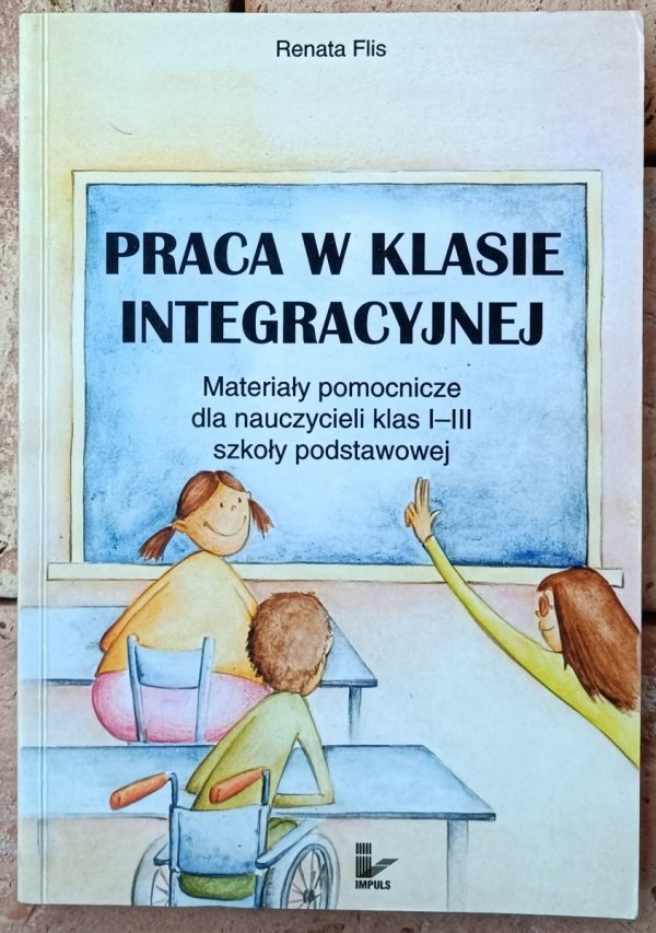 Okładka książki Praca w klasie integracyjnej autorstwa Renaty Flis