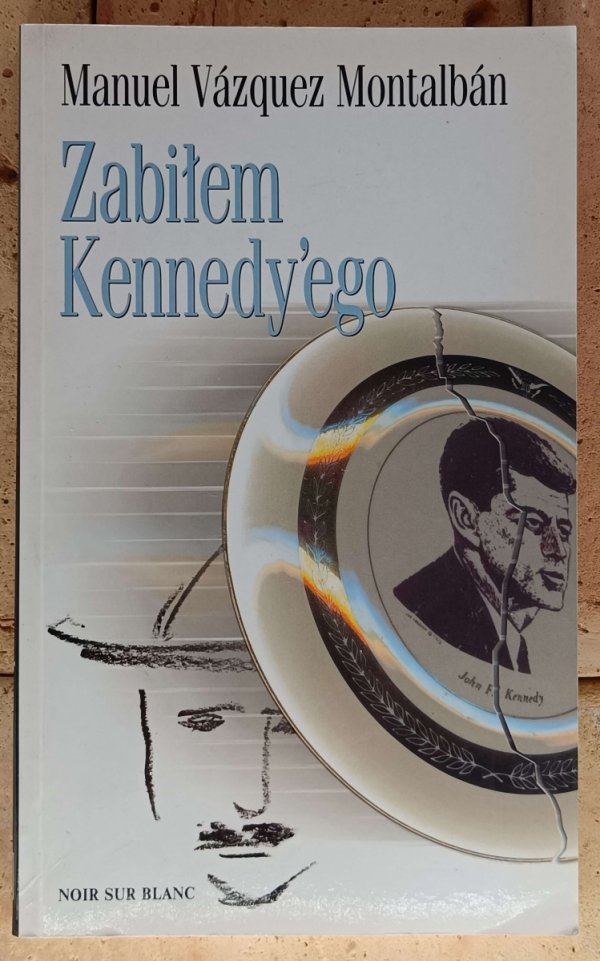 Manuel Vazquez Montalban  Zabiłem Kennedy'ego - okładka