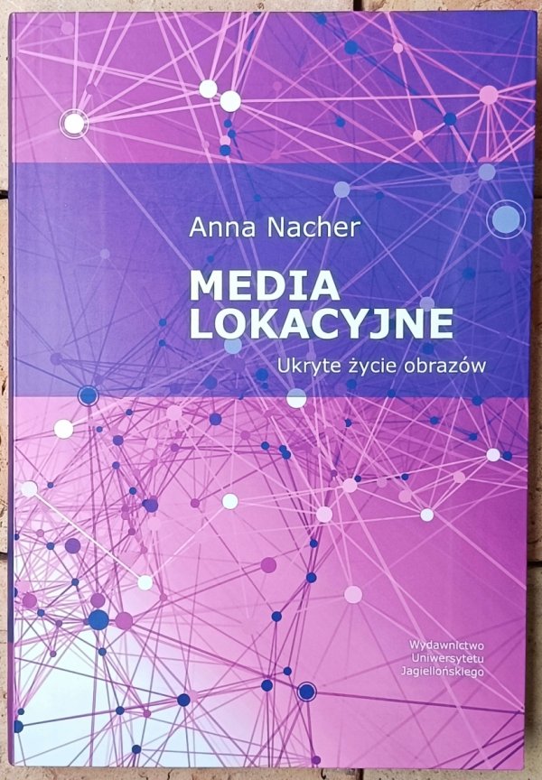 Anna Nacher • Media lokacyjne. Ukryte życie obrazów