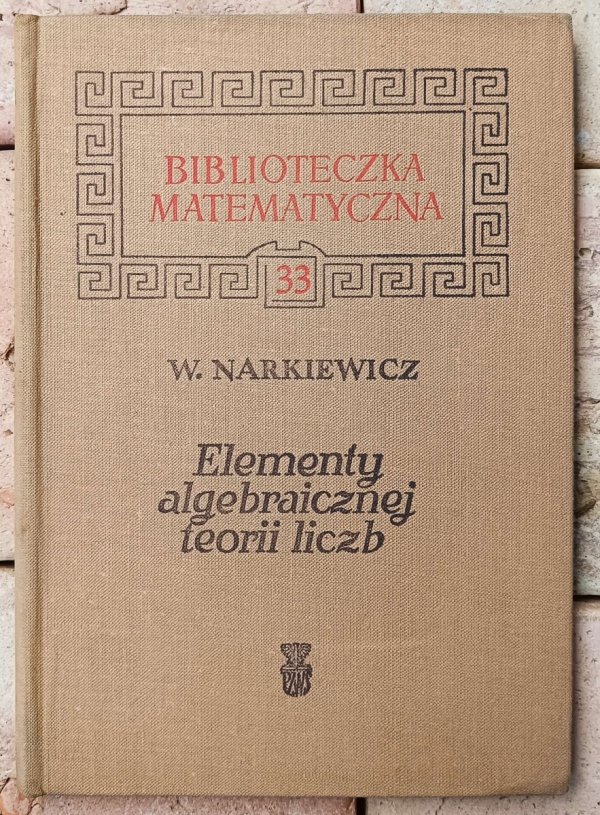 Władysław Narkiewicz • Elementy algebraicznej teorii liczb