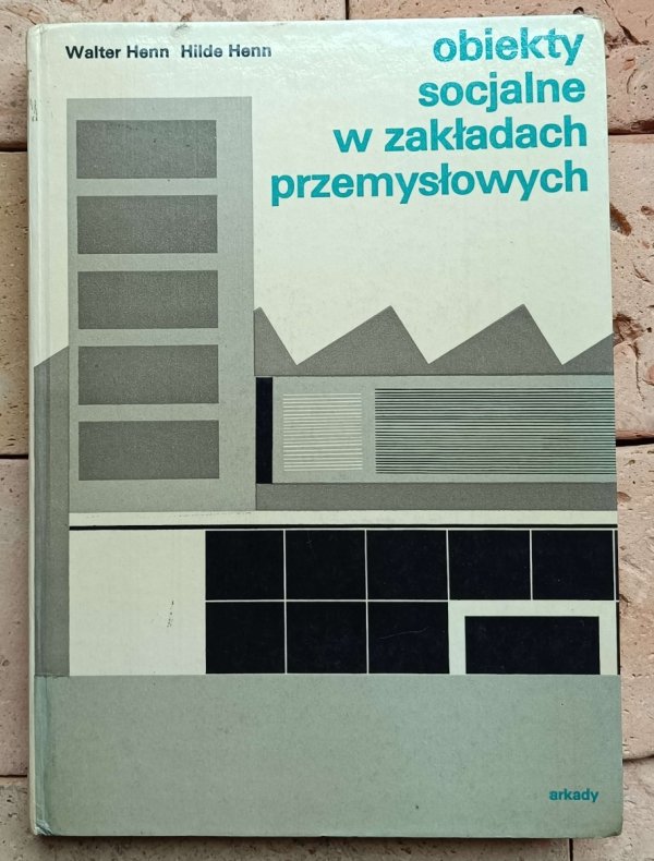 Walter Henn - Obiekty socjalne w zakładach przemysłowych