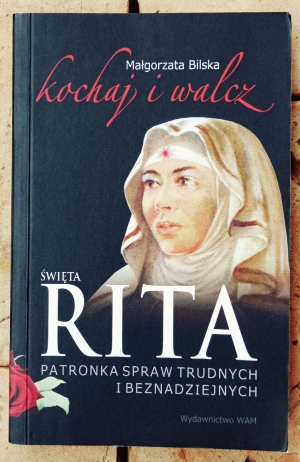 Małgorzata Bilska • Święta Rita. Patronka spraw trudnych i beznadziejnych