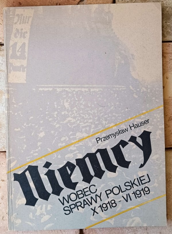 Przemysław Hauser Niemcy wobec sprawy polskiej X 1918 - VI 1919 - okładka