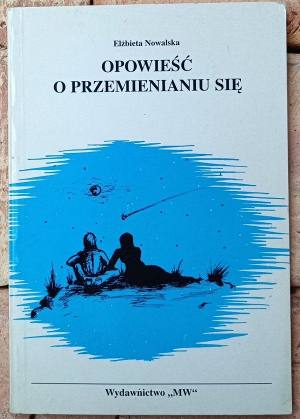 Okładka książki Opowieść o przemienianiu się autorstwa Elżbieta Nowalska 