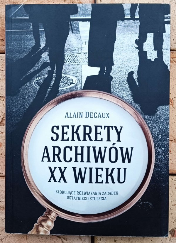 Alain Decaux Sekrety archiwów XX wieku - okladka