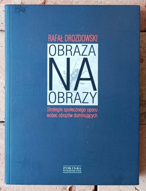 Rafał Drozdowski • Obraza na obrazy. Strategie społecznego oporu wobec obrazów dominujących - okładka