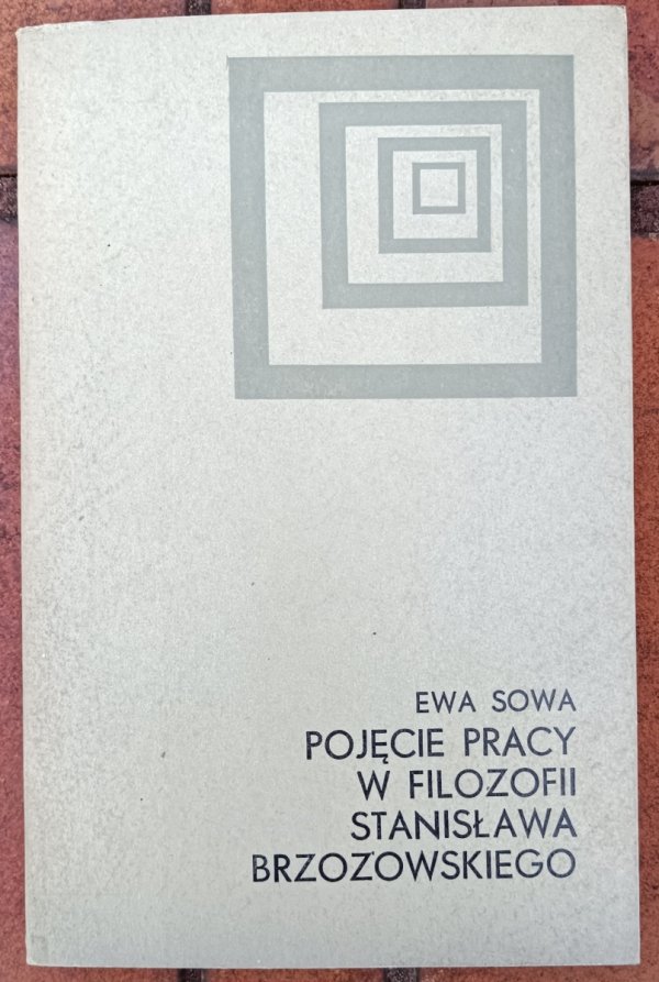 Ewa Sowa • Pojęcie pracy w filozofii Stanisława Brzozowskiego