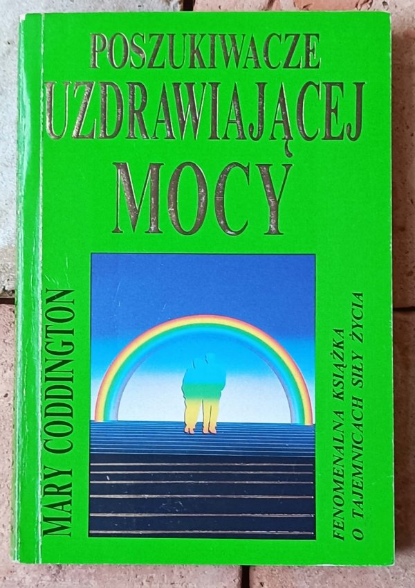 Mary Coddington Poszukiwacze uzdrawiającej mocy. Reich, Cayce, Kahuni i inni odkrywcy uzdrawiającej mocy - okładka