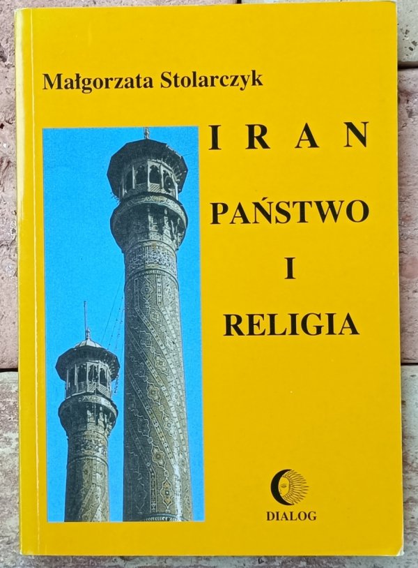 Małgorzata Stolarczyk  Iran. Państwo i religia