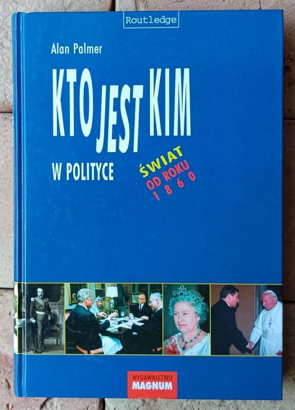 Alan Palmer • Kto jest kim w polityce | Świat od roku 1860 - okładka