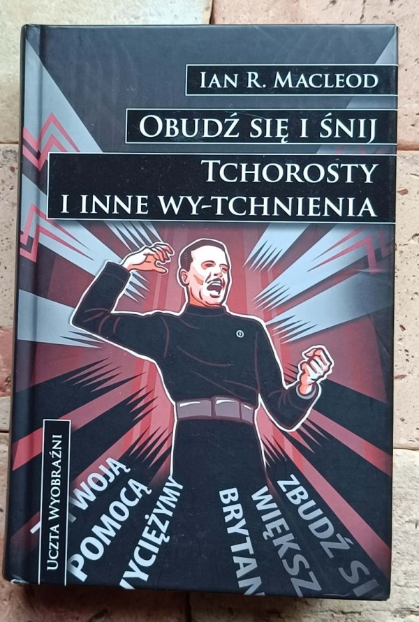 Ian R. MacLeod - Obudź się i śnij. Tchorosty i inne wy-tchnienia - okładka