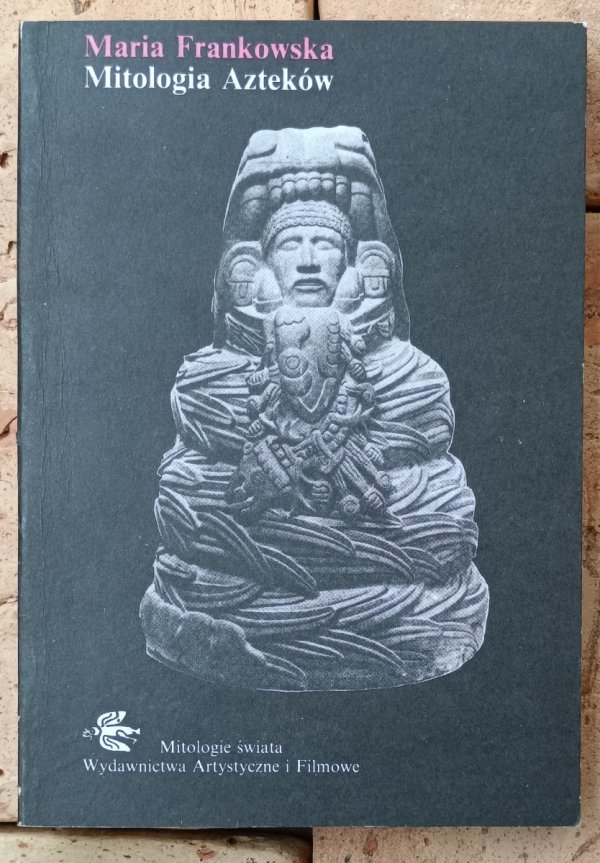 Maria Frankowska • Mitologia Azteków