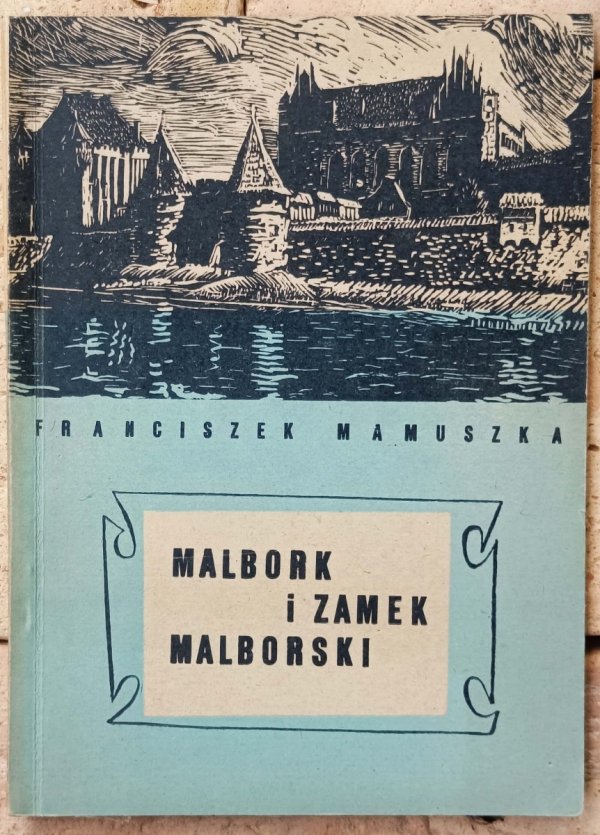 Franciszek Mamuszka • Malbork i zamek malborski