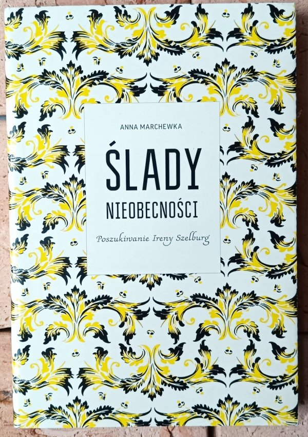 Anna Marchewka • Ślady nieobecności. Poszukiwania Ireny Szelburg [Ewa Szelburg-Zarembina] - okładka