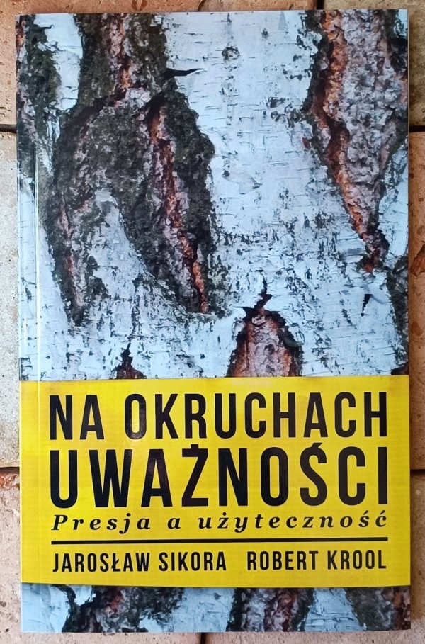 Jarosław Sikora Na okruchach uważności. Presja a użyteczność - okładka