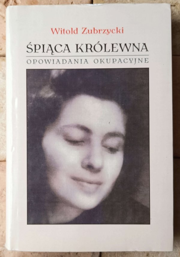Witold Zubrzycki • Śpiąca królewna: Opowiadania okupacyjne - okładka