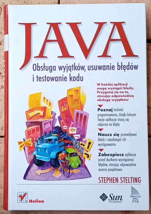 Stephen Stelting • Java. Obsługa wyjątków, usuwanie błędów i testowanie kodu