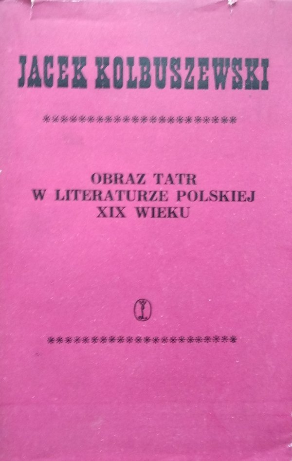 Jacek Kolbuszewski  Obraz Tatr w literaturze polskiej XIX wieku (1805-1889)