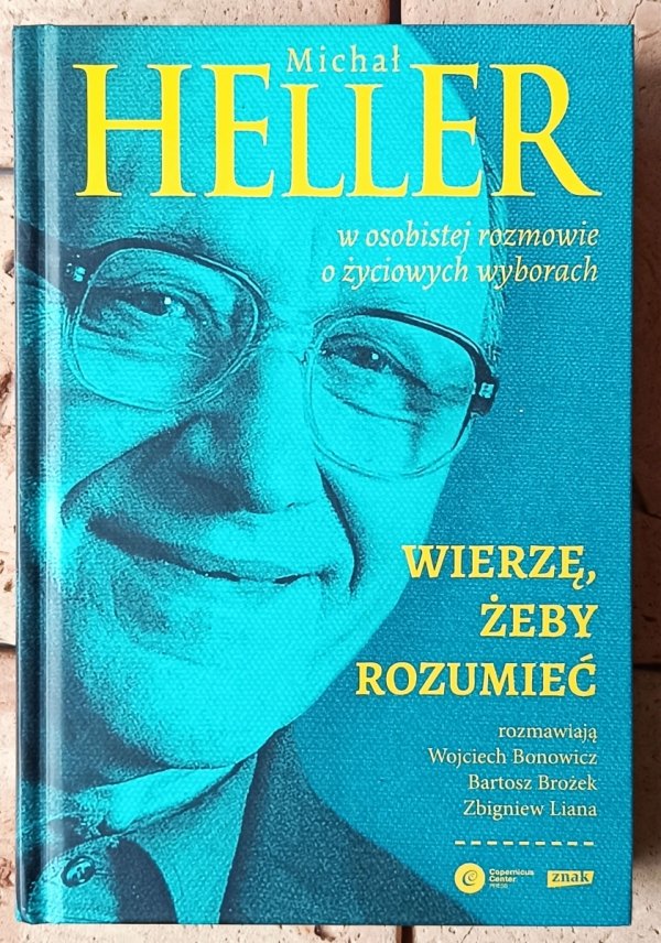 Michał Heller • Wierzę, żeby rozumieć. W osobistej rozmowie o życiowych wyborach