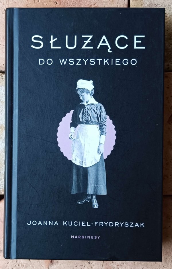 Joanna Kuciel-Frydryszak Służące do wszystkiego - okładka