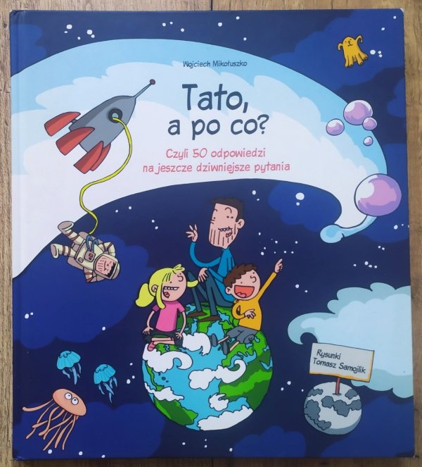 Wojciech Mikołuszko Tato, a po co? czyli 50 odpowiedzi na jeszcze dziwniejsze pytania